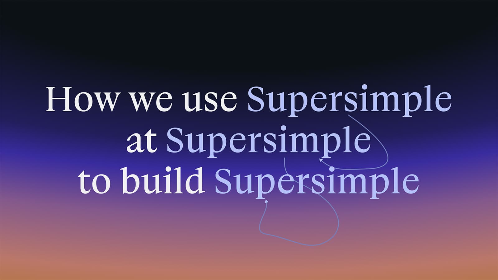 How we use Supersimple at Supersimple